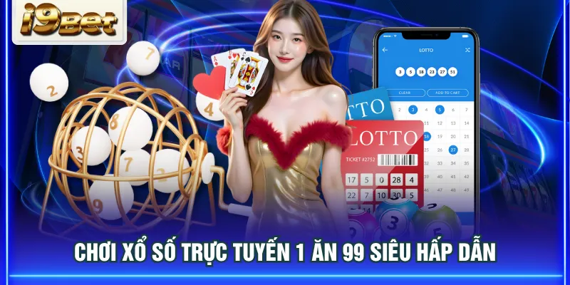 Chơi xổ số trực tuyến 1 ăn 99 siêu hấp dẫn