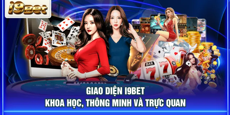 Giao diện I9BET khoa học, thông minh và trực quan