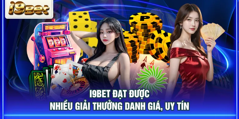 I9BET đạt được nhiều giải thưởng danh giá, uy tín