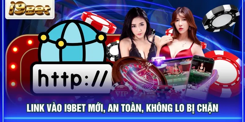 Link vào I9BET mới, an toàn, không lo bị chặn
